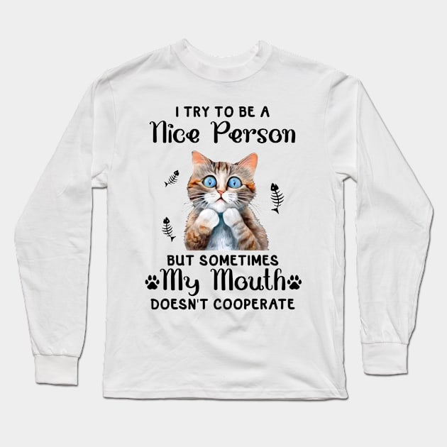 I Try to be a nice Person But My Mouth Doesn't Cooperate Long Sleeve T-Shirt by Sabahmd